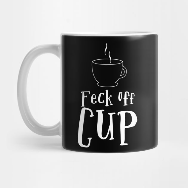 Feck Off Cup by Meta Cortex